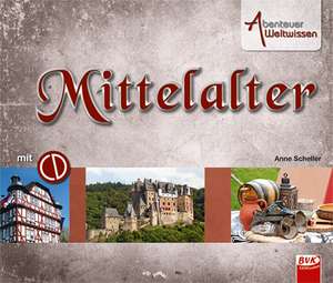 Abenteuer Weltwissen - Mittelalter de Anne Scheller