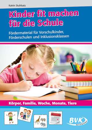 Kinder fit machen für die Schule - Körper, Familie, Woche, Monate, Tiere de Katrin Stuhlsatz