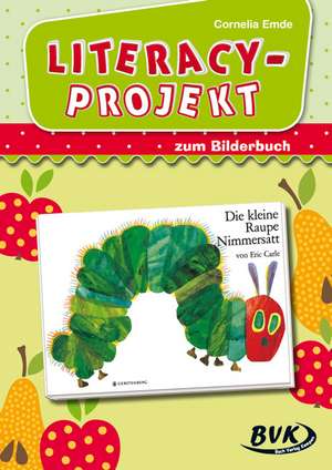 Literacy-Projekt zum Bilderbuch Die kleine Raupe Nimmersatt de Cornelia Emde