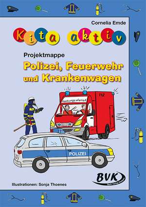 Kita aktiv Projektmappe Polizei, Feuerwehr und Krankenwagen de Cornelia Emde