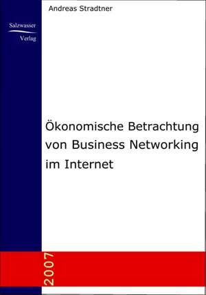 Ökonomische Betrachtung von Business Networking im Internet de Andreas Stradtner