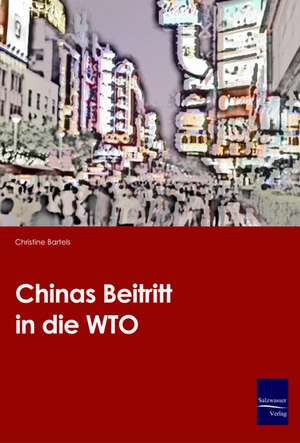 Chinas Beitritt in die WTO de Christine Bartels