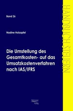 Die Umstellung des Gesamtkosten- auf das Umsatzkostenverfahren nach IAS/IFRS de Nadine Holzapfel