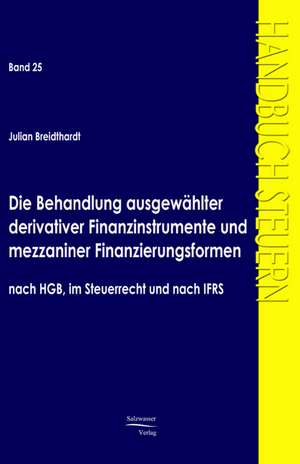 Die Behandlung ausgewählter derivativer Finanzinstrumente und mezzaniner Finanzierungsformen nach HGB, im Steuerrecht und nach IFRS de Julian Breidthardt