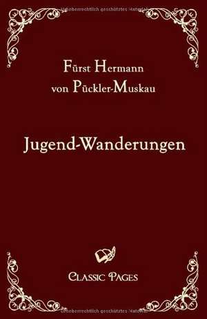 Jugend-Wanderungen de Hermann von Pückler-Muskau