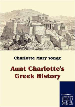 Aunt Charlotte's Greek History de Charlotte Mary Yonge