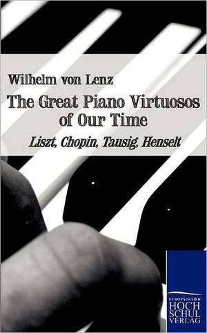 The Great Piano Virtuosos of Our Time de Wilhelm Von Lenz