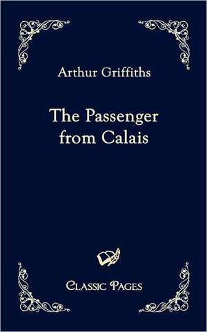 The Passenger from Calais de Arthur Griffiths