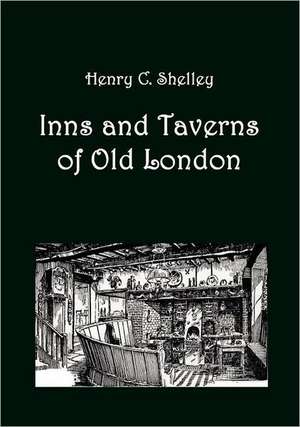 Inns and Taverns of Old London de Henry C. Shelley