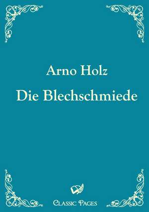 Die Blechschmiede de Arno Holz