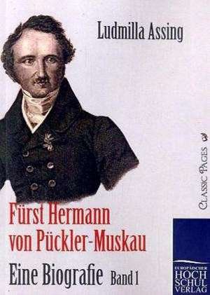 Fürst Hermann von Pückler-Muskau - Eine Biografie de Ludmilla Assing