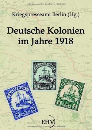 Deutsche Kolonien im Jahre 1918 de Kriegspresseamt Berlin