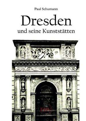 Dresden und seine Kunststätten de Paul Schumann