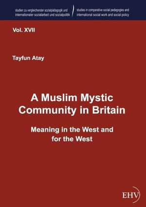 A Muslim Mystic Community in Britain de Tayfun Atay