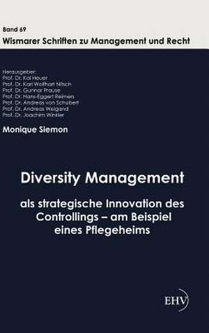 Diversity Management als strategische Innovation des Controllings - am Beispiel eines Pflegeheims de Monique Siemon