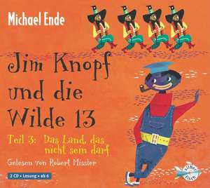 Jim Knopf und die Wilde 13 - Teil 3: Das Land, das nicht sein darf de Michael Ende