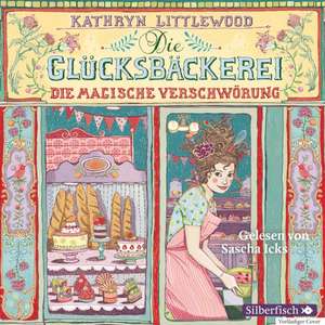 Die Glücksbäckerei 03 - Die magische Verschwörung de Kathryn Littlewood