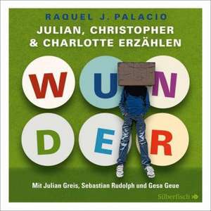 Wunder. Julian, Christopher und Charlotte erzählen de R. J. Palacio