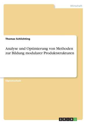 Analyse und Optimierung von Methoden zur Bildung modularer Produktstrukturen de Thomas Schlichting