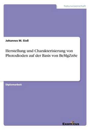 Herstellung und Charakterisierung von Photodioden auf der Basis von BeMgZnSe de Johannes M. Sieß