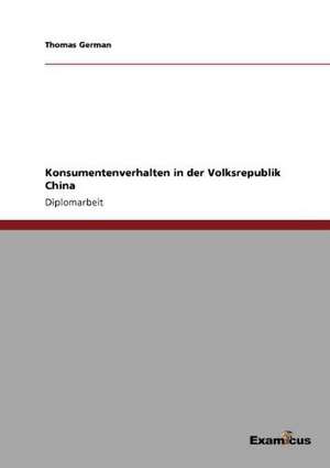 Konsumentenverhalten in der Volksrepublik China de Thomas German