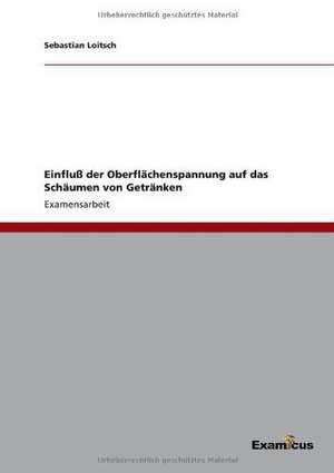 Einfluß der Oberflächenspannung auf das Schäumen von Getränken de Sebastian Loitsch