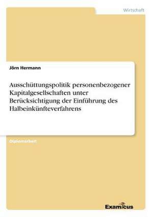 Ausschüttungspolitik personenbezogener Kapitalgesellschaften unter Berücksichtigung der Einführung des Halbeinkünfteverfahrens de Jörn Hermann