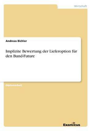 Implizite Bewertung der Lieferoption für den Bund-Future de Andreas Bichler