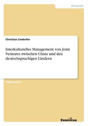 Interkulturelles Management von Joint Ventures zwischen China und den deutschsprachigen Ländern de Christian Lindorfer