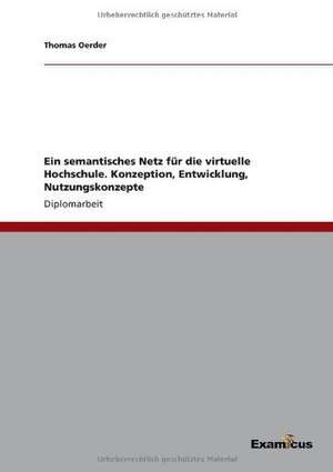 Ein semantisches Netz für die virtuelle Hochschule. Konzeption, Entwicklung, Nutzungskonzepte de Thomas Oerder