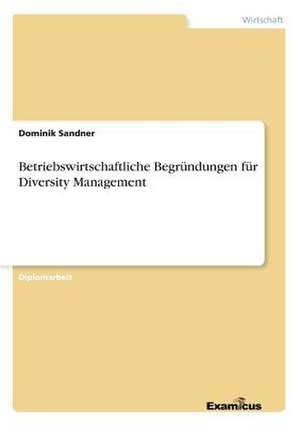 Betriebswirtschaftliche Begründungen für Diversity Management de Dominik Sandner