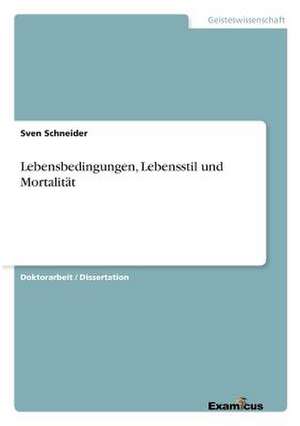 Lebensbedingungen, Lebensstil und Mortalität de Sven Schneider