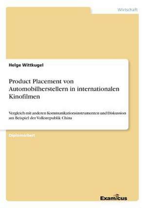 Product Placement von Automobilherstellern in internationalen Kinofilmen de Helge Wittkugel