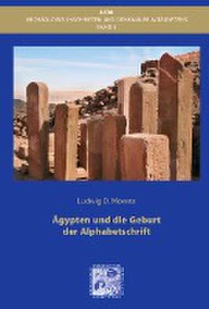 Ägypten und die Geburt der Alphabetschrift de Ludiwg D. Morenz