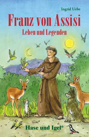 Franz von Assisi - Leben und Legenden. Schulausgabe de Ingrid Uebe