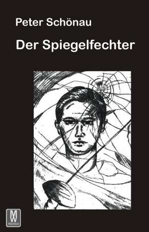 Der Spiegelfechter de Peter Schönau