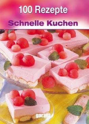 100 Rezepte Schnelle Kuchen