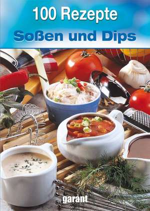 100 Rezepte Saucen und Dips