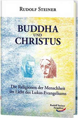 Buddha und Christus de Rudolf Steiner