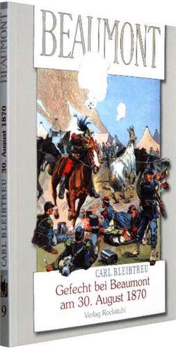 Gefecht von Beaumont am 30. August 1870 ­ Im Vorfeld der Schlacht von Sedan de Carl Bleibtreu