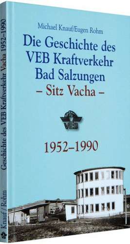 Geschichte des VEB Kraftverkehr Bad Salzungen - Sitz Vacha 1952-1990 de Michael Knauf