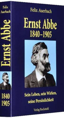 Ernst Abbe 1840-1905 de Felix Auerbach