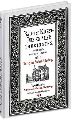 Bau- und Kunstdenkmäler Thüringens 04. Amtsgerichtsbezirk EISENBERG 1888 de Paul Lehfeldt