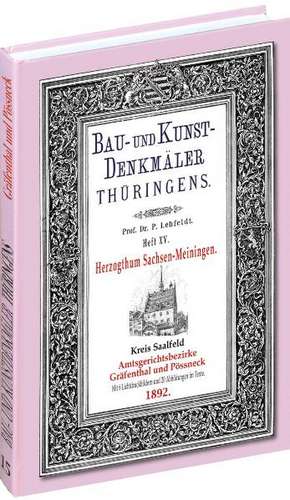 Bau- und Kunstdenkmäler Thüringens 15. Kreis Saalfeld - Amtsgerichtsbezirke GRÄFENTHAL und PÖSSNECK 1892 de Paul Lehfeldt