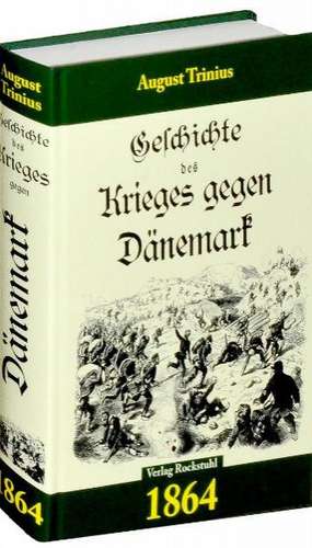 Geschichte des Krieges gegen Dänemark 1864 de August Trinius