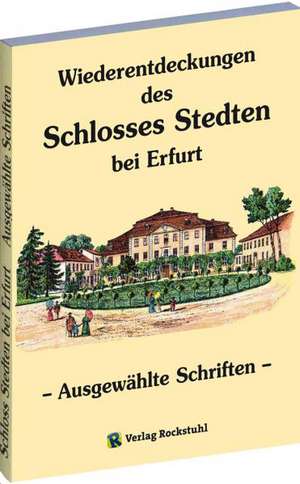 Wiederentdeckungen des Schlosses Stedten bei Erfurt de Hans- Peter Brachmanski