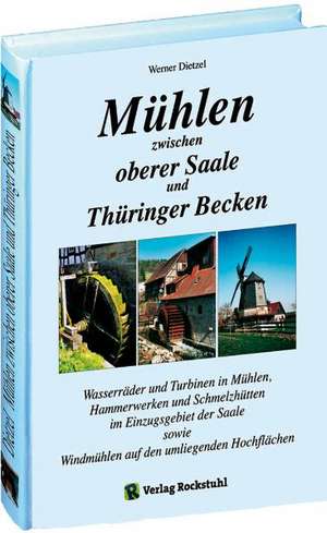 Mühlen zwischen oberer Saale und Thüringer Becken de Werner Dietzel