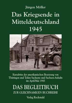 Das Kriegsende in Mitteldeutschland 1945 de Jürgen Möller