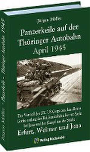 PANZERKEILE auf der Thüringer Autobahn 1945 de Jürgen Moeller