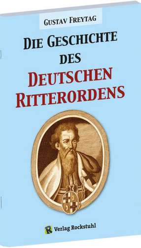 Die Geschichte des Deutschen Ritterordens de Gustav Freytag